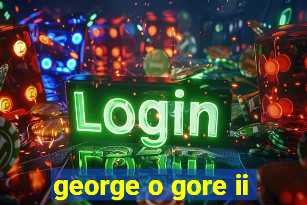 george o gore ii